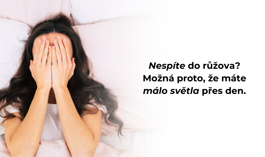 Nespíte do růžova? Možná proto, že máte málo světla přes den